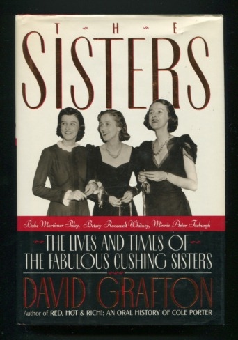 The Sisters Babe Mortimer Paley Betsy Roosevelt Whitney Minnie Astor Fosburgh The Lives and Times of the Fabulous Cushing Sisters by David Grafton